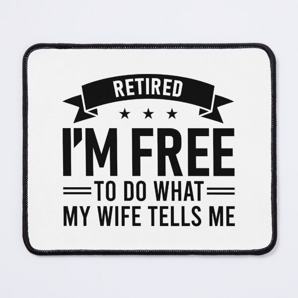 Item preview, Retired, I'm Free To Do What My Wife Tells Me, Funny Retirement designed and sold by Singhe Design.