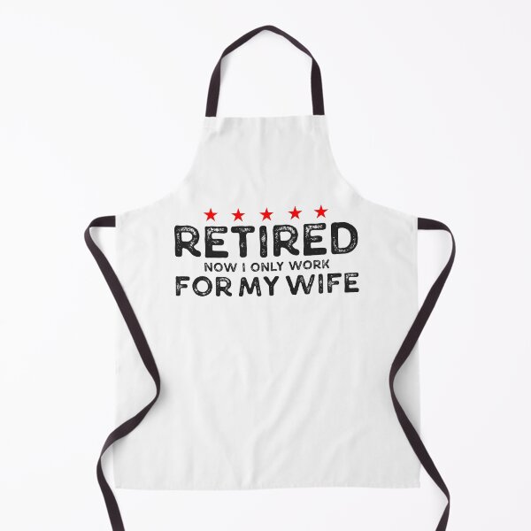 Item preview, Retired, Now I Only Work For My Wife, Funny Retirement designed and sold by Singhe Design.