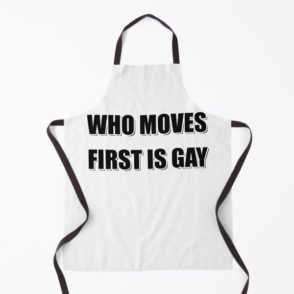 Item preview, Who Moves First Is Gay | TikTok Meme | designed and sold by Artlix Shop.