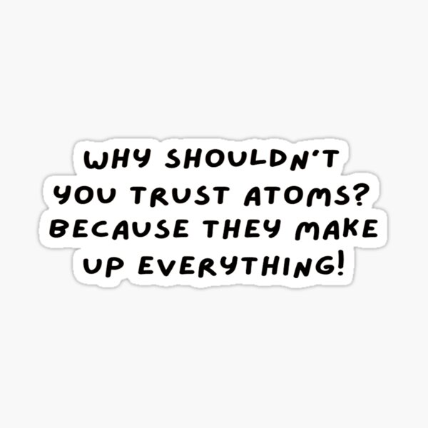 Item preview, Why shouldn't you trust atoms Dad jokes. designed and sold by Dmznoisy.