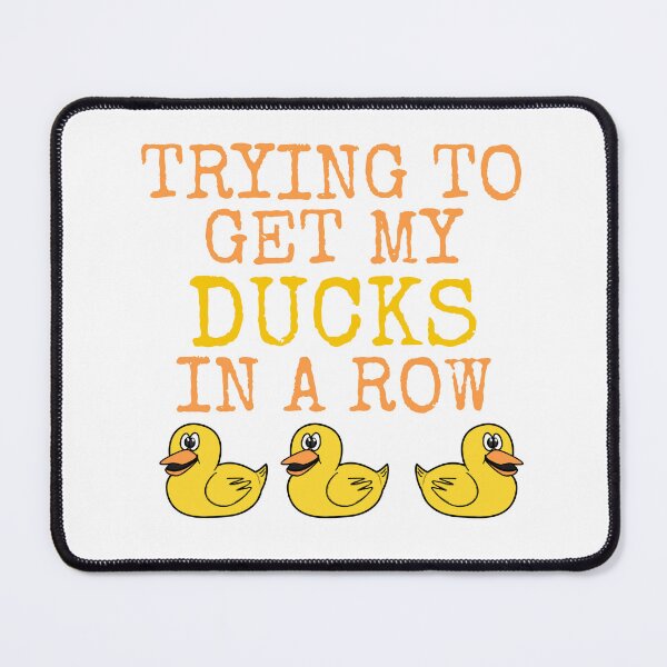 Item preview, Trying To Get My Ducks In A Row, Sarcasm Funny designed and sold by doodlerob.