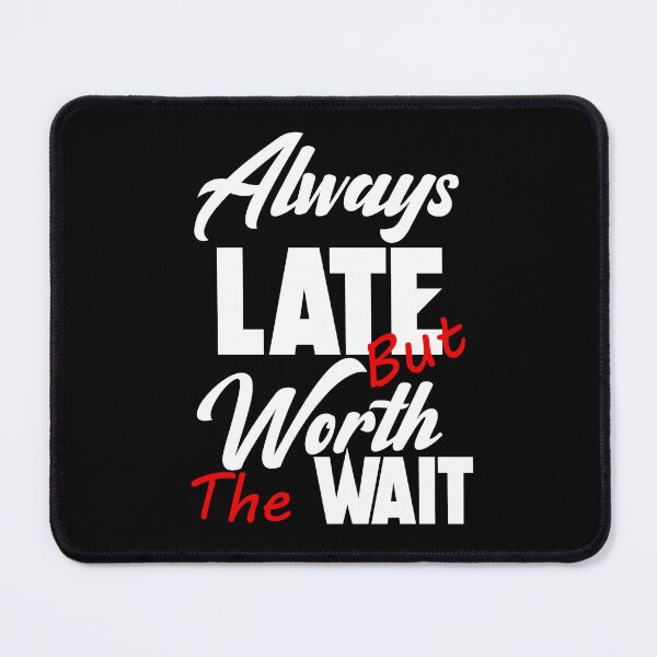 Item preview, Always Late But Worth The Wait - white - red  designed and sold by Mahmoud Salah.