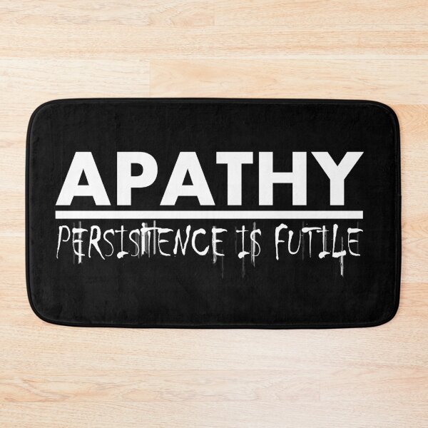 Item preview, Apathy: Persistence is Futile (White) designed and sold by FreakorGeek.