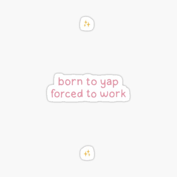 Item preview, Born to Yap - Forced to Work - pink designed and sold by dontqu0teme.