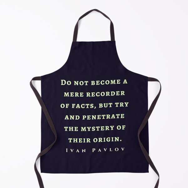 Item preview, Ivan Pavlov quote: Do not become a mere recorder of facts, but try and penetrate the mystery of their origin.  designed and sold by artbleed.