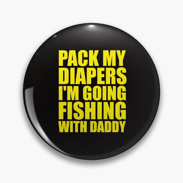 Item preview, Pack My Diapers I'm Going Fishing With Daddy designed and sold by DesignDenDo ⭐⭐⭐⭐⭐.