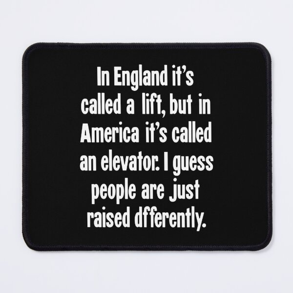 Item preview, In England It's Called A Lift, But In America It's Called An Elevator. I Guess People Are Just Raised Differently. designed and sold by Good-Looking Corpse.