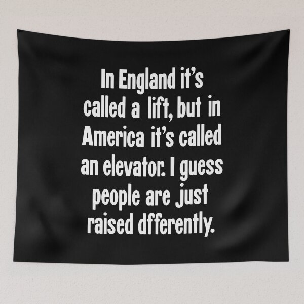 Item preview, In England It's Called A Lift, But In America It's Called An Elevator. I Guess People Are Just Raised Differently. designed and sold by Good-Looking Corpse.