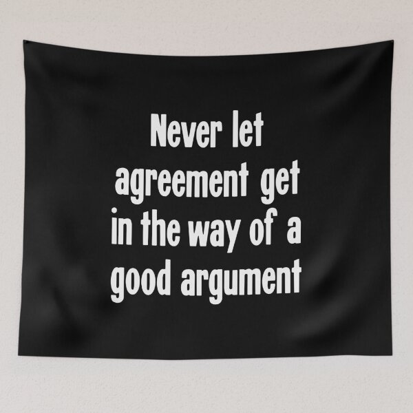Aperçu de l'œuvre Ne laissez jamais un accord faire obstacle à un bon argument. créée et vendue par Good-Looking Corpse.