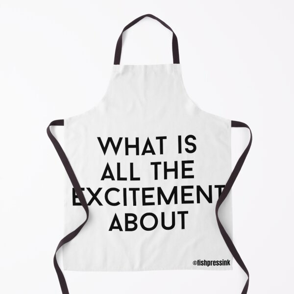 Item preview, what-is-all-the-excitement-about text v1a white background designed and sold by fishpressink.