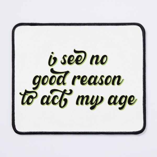 Item preview, I See No Good Reason to Act My Age – Funny Youthful & Playful Design – Humor Gift designed and sold by sednalafandy79.