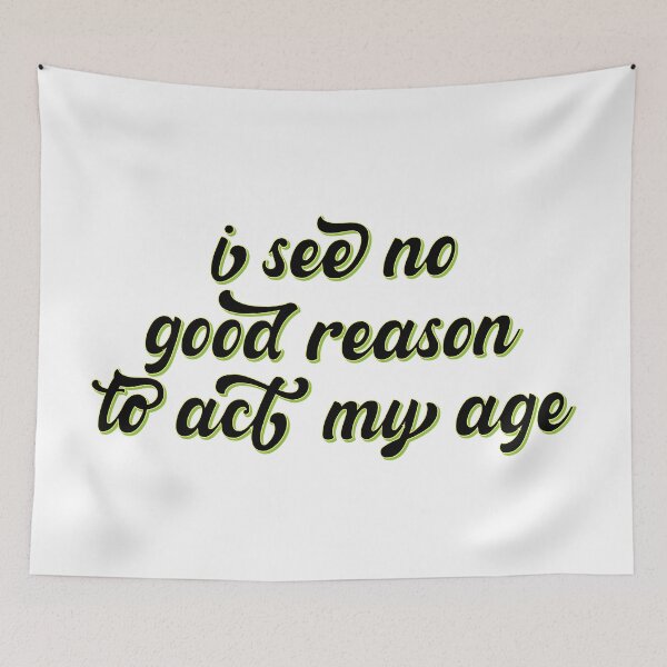 Item preview, I See No Good Reason to Act My Age – Funny Youthful & Playful Design – Humor Gift designed and sold by sednalafandy79.