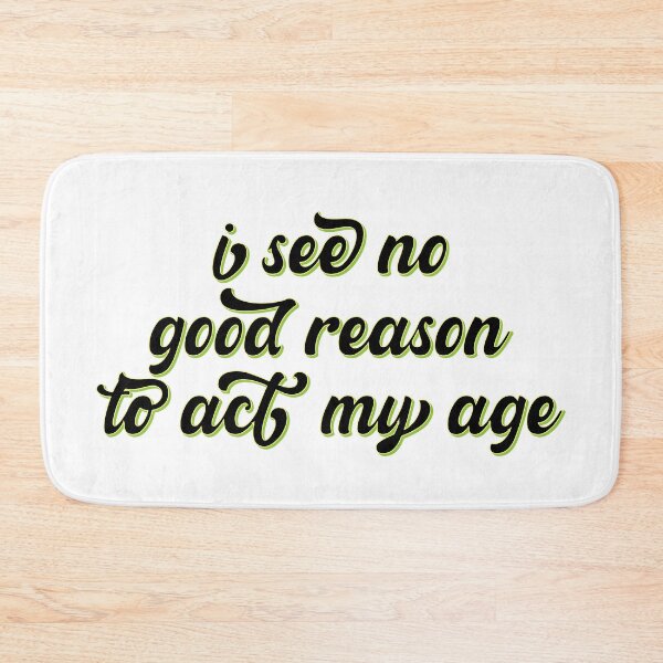 Item preview, I See No Good Reason to Act My Age – Funny Youthful & Playful Design – Humor Gift designed and sold by sednalafandy79.
