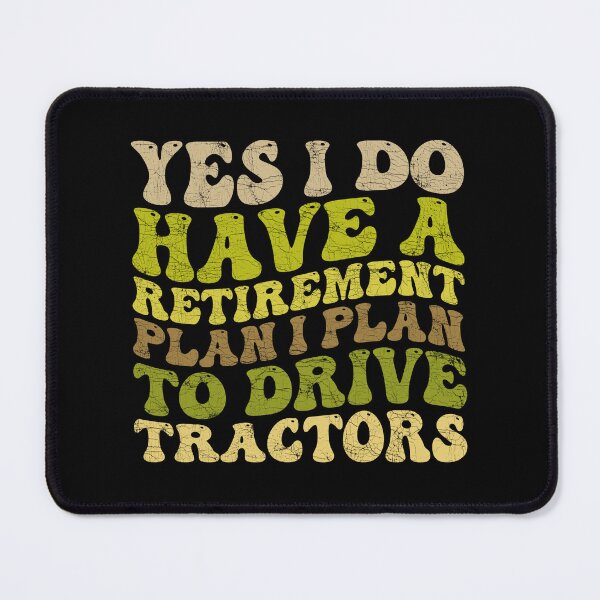 Item preview, Yes I Do Have A Retirement plan I Plan To Drive Tractors designed and sold by Stick-Artistry.