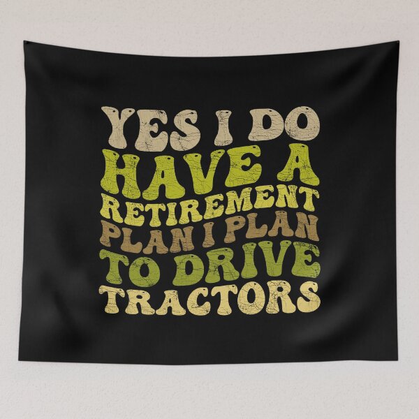 Item preview, Yes I Do Have A Retirement plan I Plan To Drive Tractors designed and sold by Stick-Artistry.