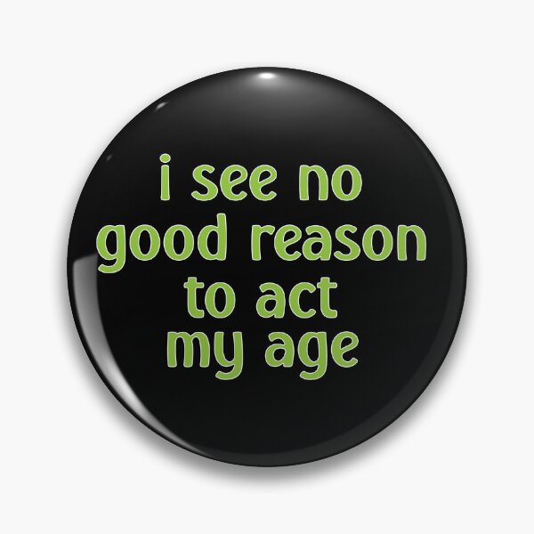 Item preview, I See No Good Reason to Act My Age – Funny Youthful & Playful Design – Humor Gift designed and sold by sednalafandy79.