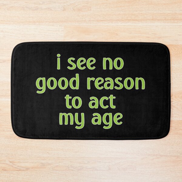 Item preview, I See No Good Reason to Act My Age – Funny Youthful & Playful Design – Humor Gift designed and sold by sednalafandy79.