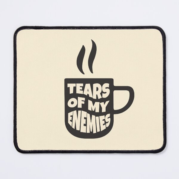 Item preview, Tears Of My Enemies. Funny Coffee designed and sold by PMCreative.