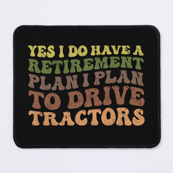 Item preview, Yes I Do Have A Retirement plan I Plan To Drive Tractors designed and sold by Stick-Artistry.