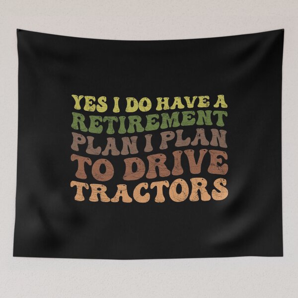Item preview, Yes I Do Have A Retirement plan I Plan To Drive Tractors designed and sold by Stick-Artistry.