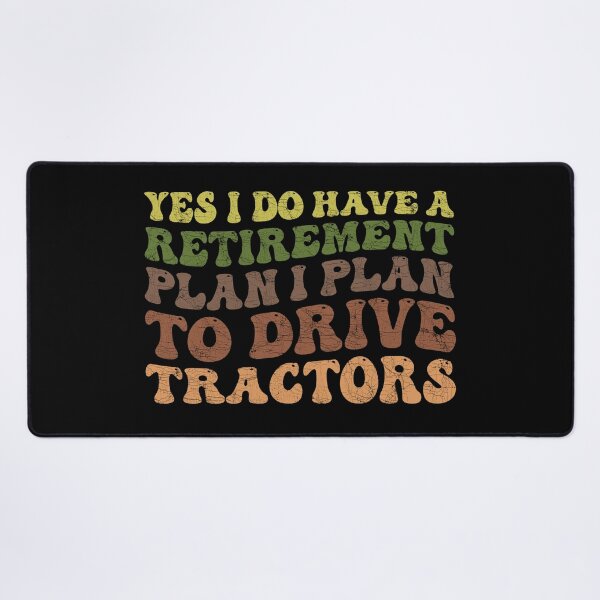 Item preview, Yes I Do Have A Retirement plan I Plan To Drive Tractors designed and sold by Stick-Artistry.