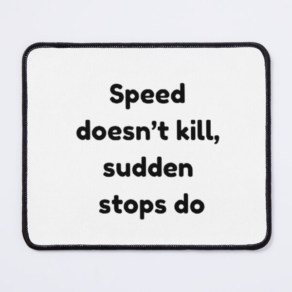 Item preview, Speed doen't kill,sudden stops do designed and sold by Big-E-Designs1.