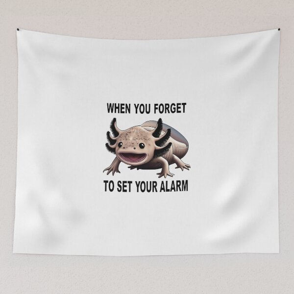 Item preview, When You Forget to Set Your Alarm - Axolotl Meme designed and sold by RetroPop23.