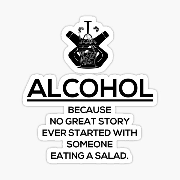 Item preview, ALCOHOL - Because No Great Story Ever Started With Someone Eating a Salad designed and sold by PurpleLoxe.