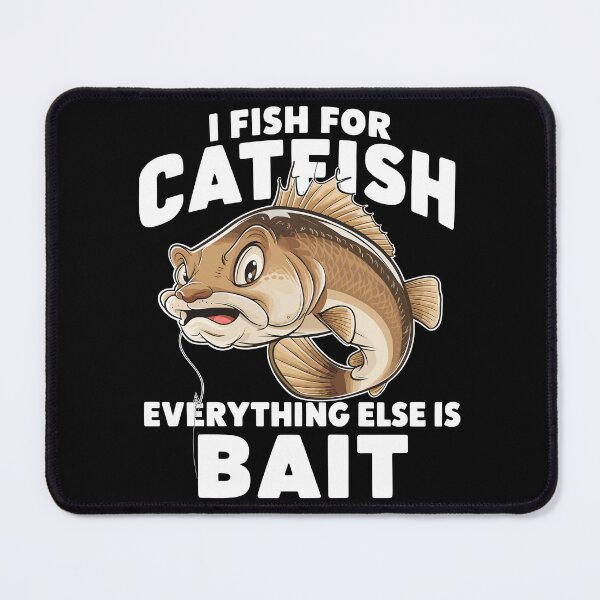 Item preview, I Fish For Catfish Everything Else is Bait designed and sold by Quirky Shirts.