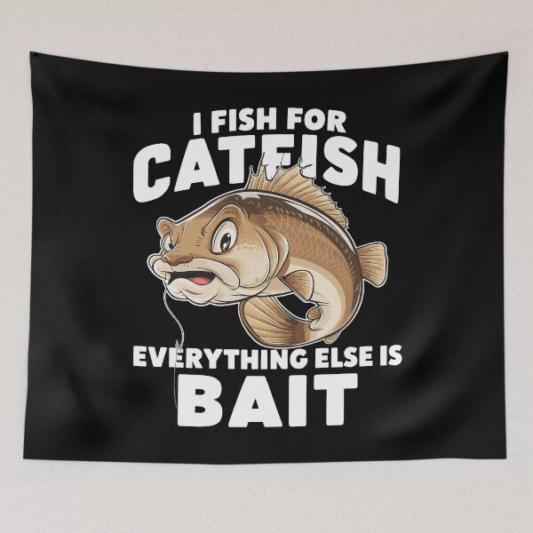 Item preview, I Fish For Catfish Everything Else is Bait designed and sold by Quirky Shirts.