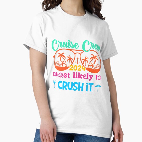 Cruise Crew 2024 - Most Likely to Crush It Classic T-Shirt