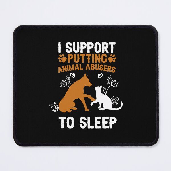 Item preview, I Support Putting Animal Abusers To Sleep designed and sold by Graphic-Shops.