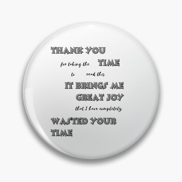 Item preview, Great joy that I have wasted your time designed and sold by IFarty.