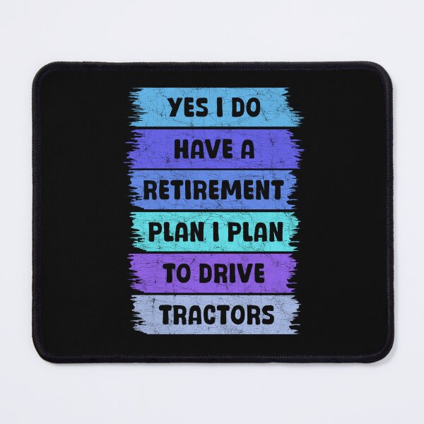 Item preview, Yes I Do Have A Retirement plan I Plan To Drive Tractors designed and sold by Stick-Artistry.