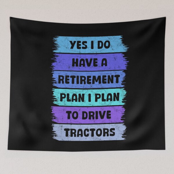 Item preview, Yes I Do Have A Retirement plan I Plan To Drive Tractors designed and sold by Stick-Artistry.