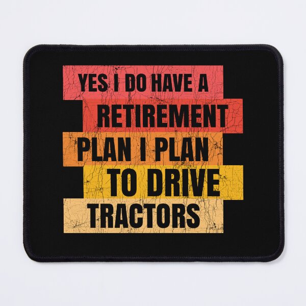 Item preview, Yes I Do Have A Retirement plan I Plan To Drive Tractors designed and sold by Stick-Artistry.