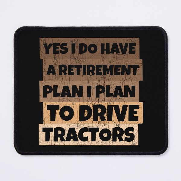 Item preview, Yes I Do Have A Retirement plan I Plan To Drive Tractors designed and sold by Stick-Artistry.