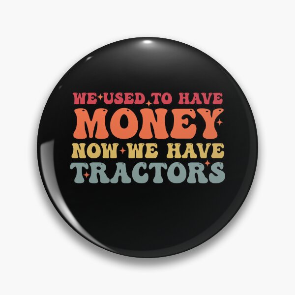 Item preview, We Used To Have Money Now We Have Tractors - Funny Farming designed and sold by Amineharoni.