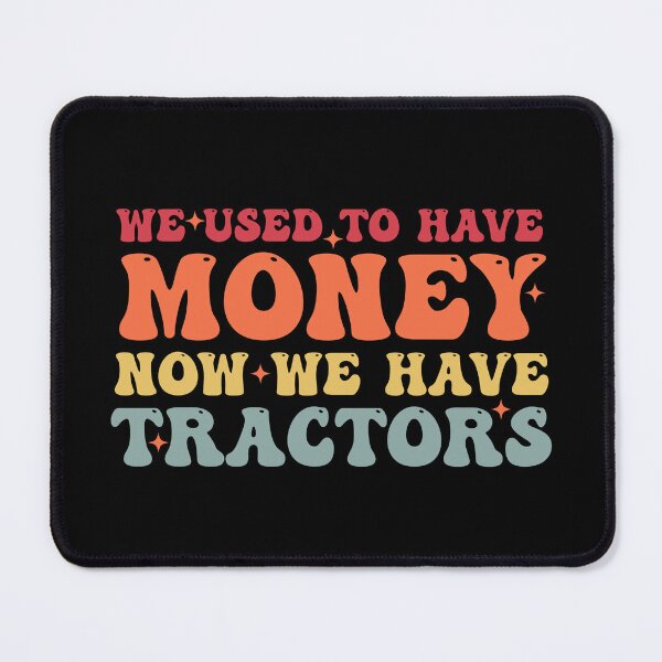 Item preview, We Used To Have Money Now We Have Tractors - Funny Farming designed and sold by Amineharoni.