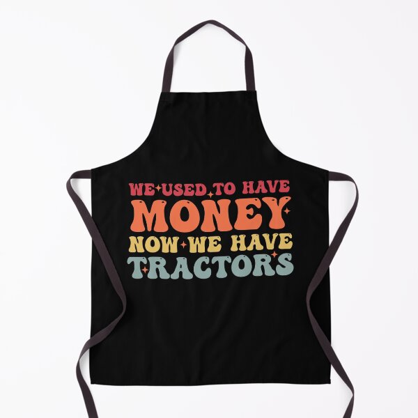 Item preview, We Used To Have Money Now We Have Tractors - Funny Farming designed and sold by Amineharoni.