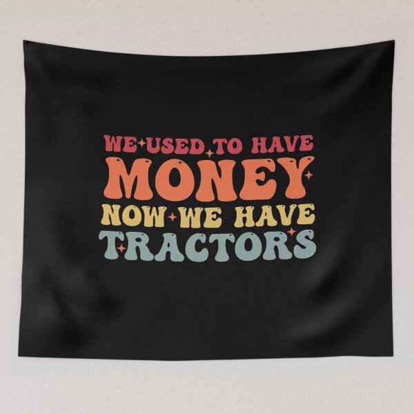 Item preview, We Used To Have Money Now We Have Tractors - Funny Farming designed and sold by Amineharoni.