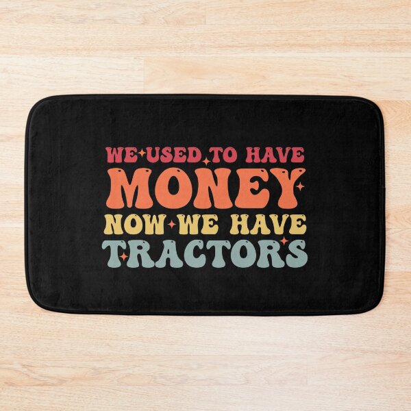 Item preview, We Used To Have Money Now We Have Tractors - Funny Farming designed and sold by Amineharoni.