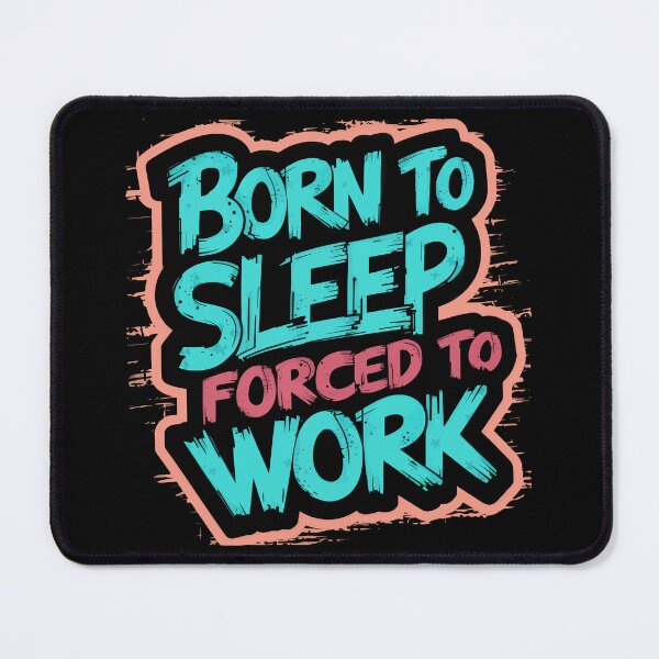 Item preview, Born to Sleep Forced to Work designed and sold by Quirky Shirts.