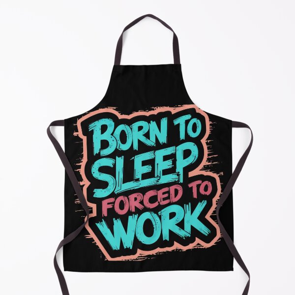 Item preview, Born to Sleep Forced to Work designed and sold by Quirky Shirts.