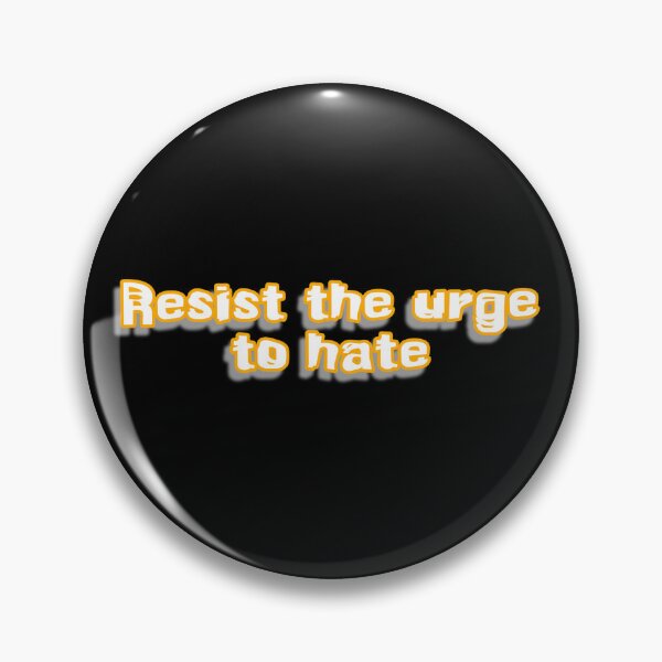 Item preview, Resist the urge to hate designed and sold by Roxburylane.