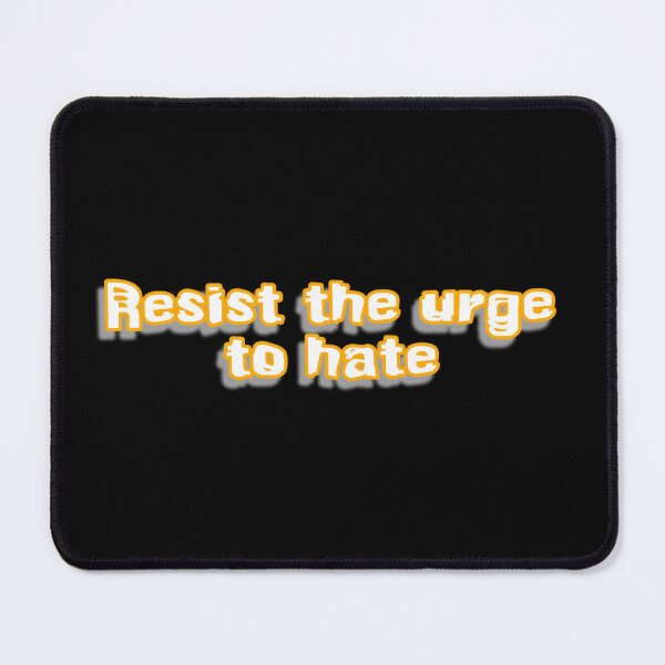 Item preview, Resist the urge to hate designed and sold by Roxburylane.