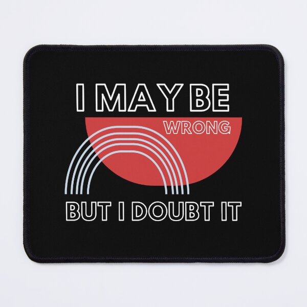Item preview, I May Be Wrong But I Doubt It designed and sold by DigitalMagShop.