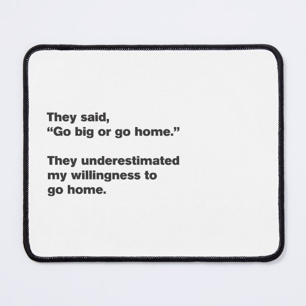Item preview, Go Big Or Go Home 5 - Motivation - Funny designed and sold by Vector-Artist.