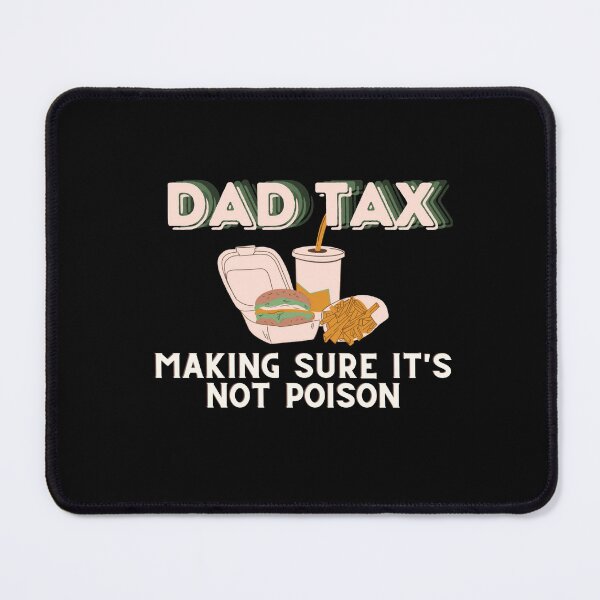 Item preview, Dad Tax Making sure It's Not Poison designed and sold by CyberArtistOne.