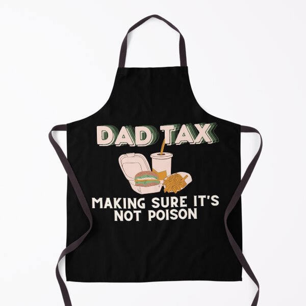 Item preview, Dad Tax Making sure It's Not Poison designed and sold by CyberArtistOne.